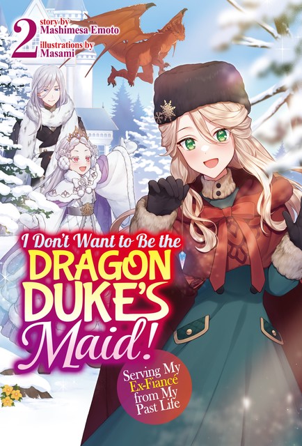 I Don't Want to Be the Dragon Duke's Maid! Serving My Ex-Fiancé from My Past Life: Volume 2, Mashimesa Emoto