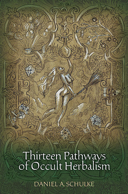 Thirteen Pathways of Occult Herbalism, Daniel A Schulke