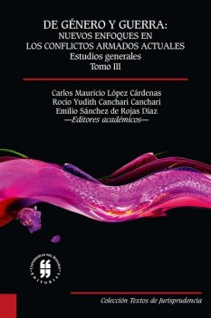 De género y guerra: Nuevos enfoques en los conflictos armados actuales (Tomo III), Carlos Mauricio López Cárdenas, Emilio Sánchez de Rojas Díaz, Rocío Yudith Canchari Canchari