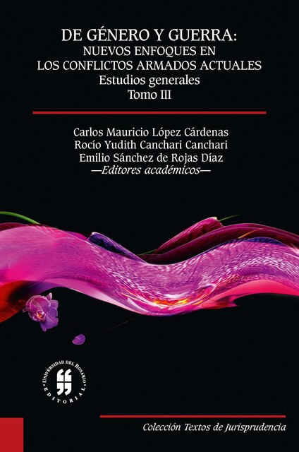 De género y guerra: Nuevos enfoques en los conflictos armados actuales (Tomo III), Carlos Mauricio López Cárdenas, Emilio Sánchez de Rojas Díaz, Rocío Yudith Canchari Canchari