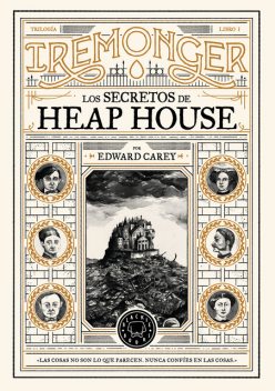 Trilogía IREMONGER 1: Los secretos de Heap House, Edward Carey