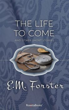 The Life to Come, E. M. Forster