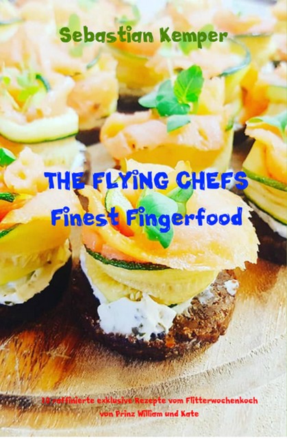 THE FLYING CHEFS Finest Fingerfood, Sebastian Kemper