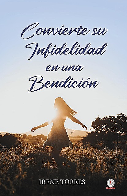 Convierte su infidelidad en una bendición, Irene Torres