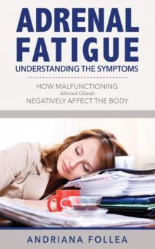 Adrenal Fatigue: Understanding the Symptoms, Andriana Follea