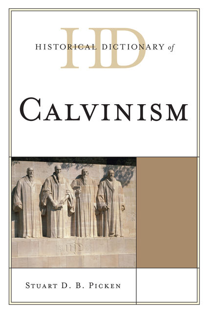 Historical Dictionary of Calvinism, Stuart D.B. Picken