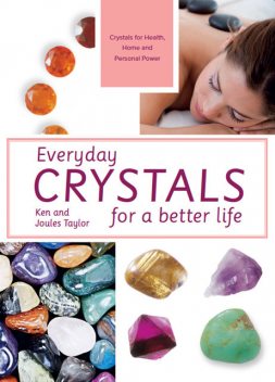 Everyday Crystals for a Better Life, Ken Taylor, Joules Taylor