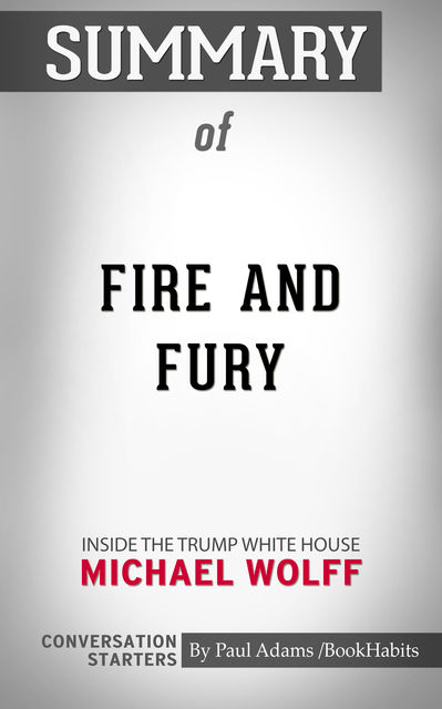 Summary of Fire and Fury, Paul Adams