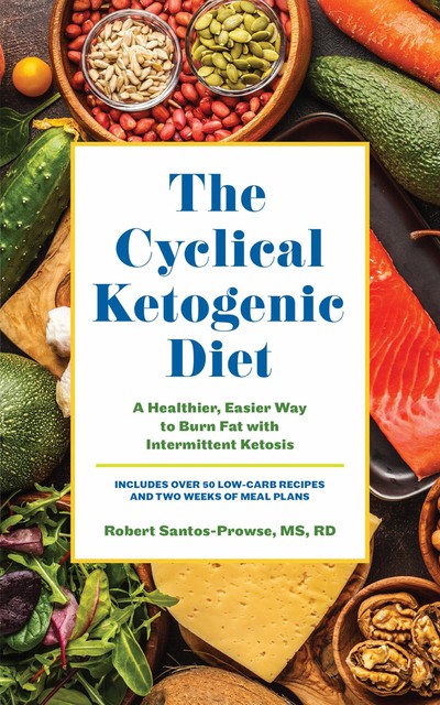 The Cyclical Ketogenic Diet, Robert Santos-Prowse