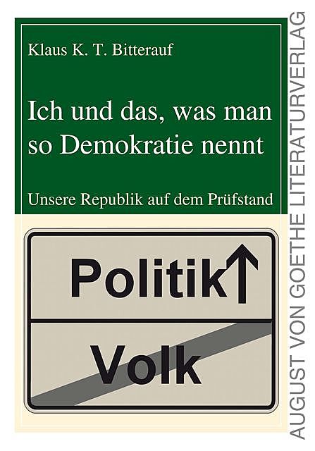 Ich und das, was man so Demokratie nennt, Klaus K.T. Bitterauf