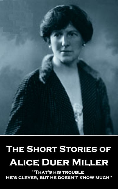 The Short Stories of Alice Duer Miller, Alice Duer Miller