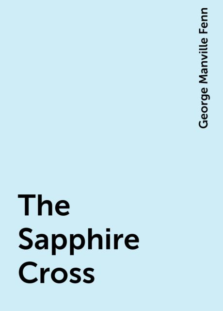 The Sapphire Cross, George Manville Fenn