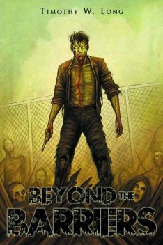 Beyond the Barriers: A Zombie Novel, Timothy Long