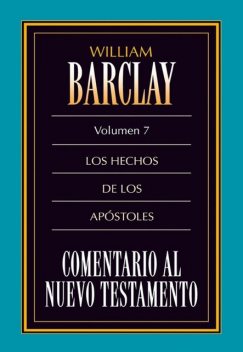 Comentario al Nuevo Testamento Vol. 7, William Barclay