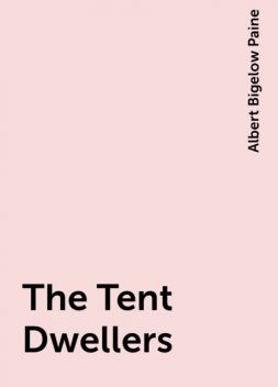 The Tent Dwellers, Albert Bigelow Paine