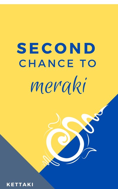 Second Chance to Meraki, Kettaki
