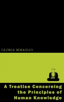 A Treatise Concerning the Principles of Human Knowledge, George Berkeley