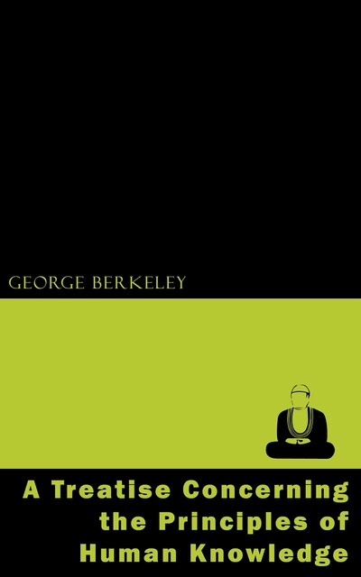 A Treatise Concerning the Principles of Human Knowledge, George Berkeley