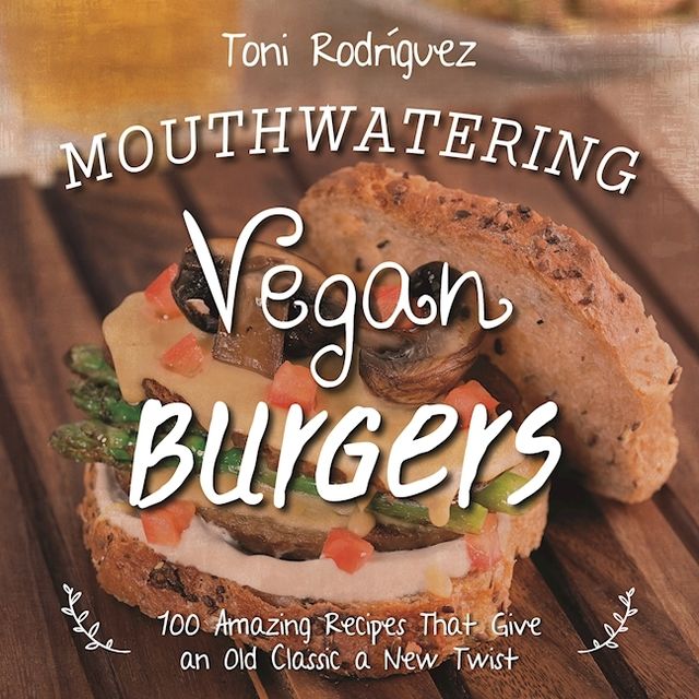 Mouthwatering Vegan Burgers, Toni Rodríguez