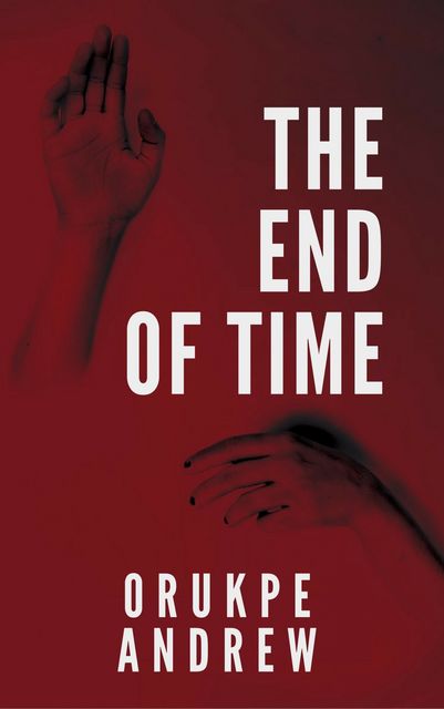 The End of Time, Orukpe Andrew