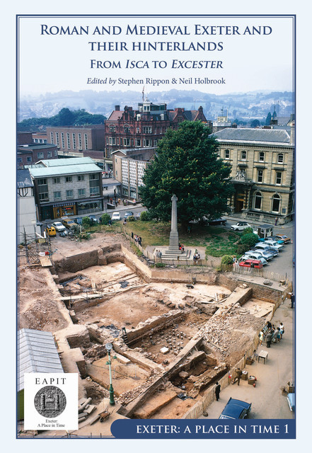 Roman and Medieval Exeter and their Hinterlands, Neil Holbrook, Stephen Rippon