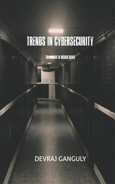 Trends In Cybersecurity, Devraj Ganguly