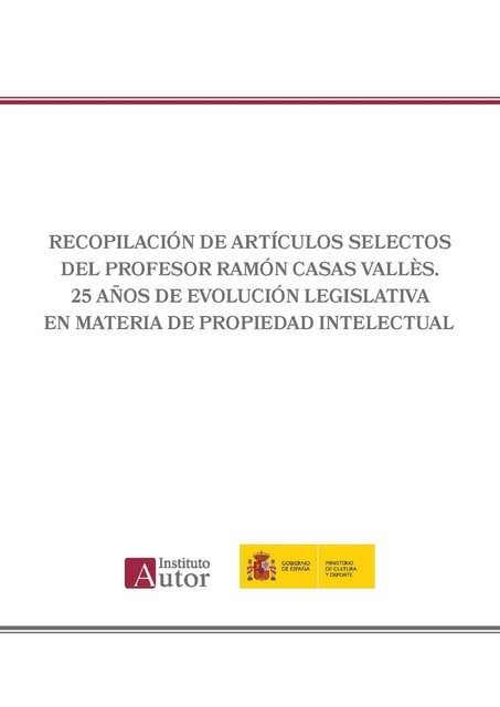 Recopilación de artículos selectos del Profesor Ramón Casas Vallès. 25 años de evolución legislativa en materia de propiedad intelectual, Ramón Casas Vallès