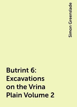 Butrint 6: Excavations on the Vrina Plain Volume 2, Simon Greenslade