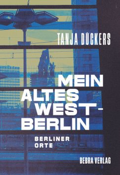Mein altes West-Berlin, Tanja Dückers