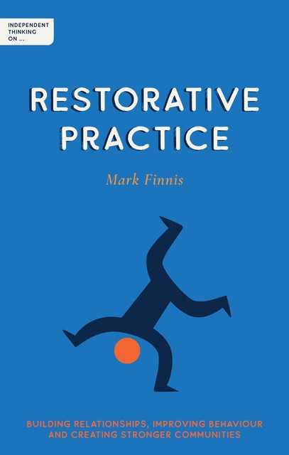 Independent Thinking on Restorative Practice, Mark Finnis