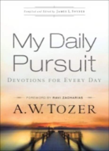 My Daily Pursuit: Devotions for Every Day, A.W.Tozer, James L. Snyder