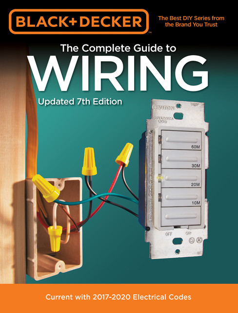 Black & Decker The Complete Guide to Wiring, Updated 7th Edition, Editors of Cool Springs Press