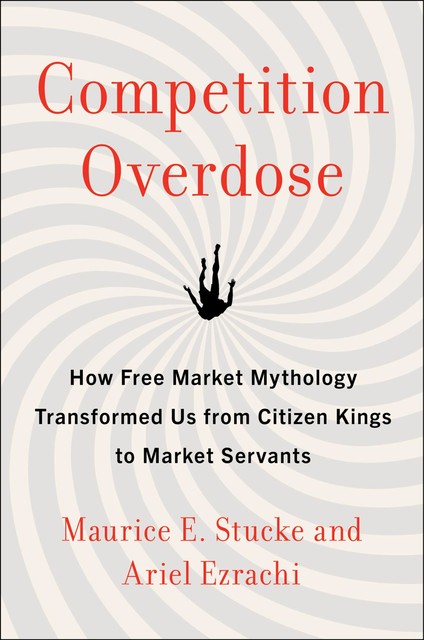 Competition Overdose, Ariel Ezrachi, Maurice E. Stucke