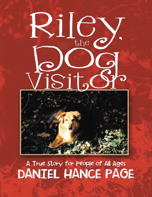 Riley, the Dog Visitor: A True Story for People of All Ages, Daniel Hance Page