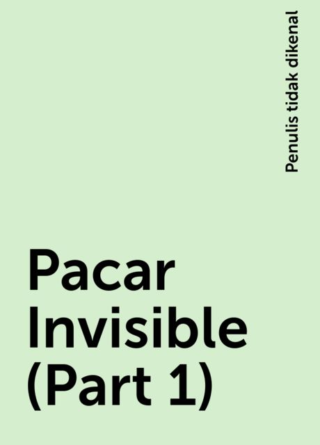Pacar Invisible (Part 1), Penulis tidak dikenal