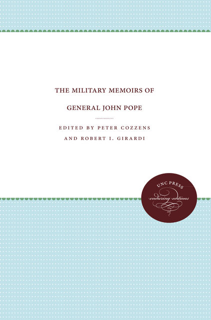 The Military Memoirs of General John Pope, Peter Cozzens, Robert I. Girardi