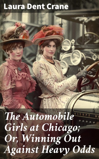 The Automobile Girls at Chicago; Or, Winning Out Against Heavy Odds, Laura Dent Crane