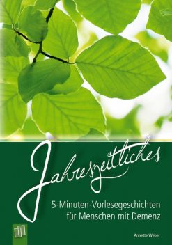 5-Minuten-Vorlesegeschichten für Menschen mit Demenz: Jahreszeitliches, Annette Weber