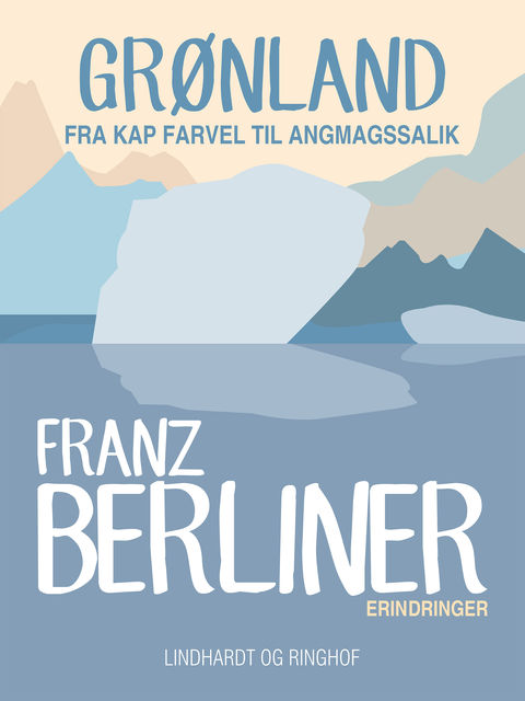 Grønland: fra Kap Farvel til Angmagssalik, Franz Berliner