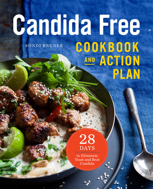 The Candida Free Cookbook and Action Plan, Sondi Bruner