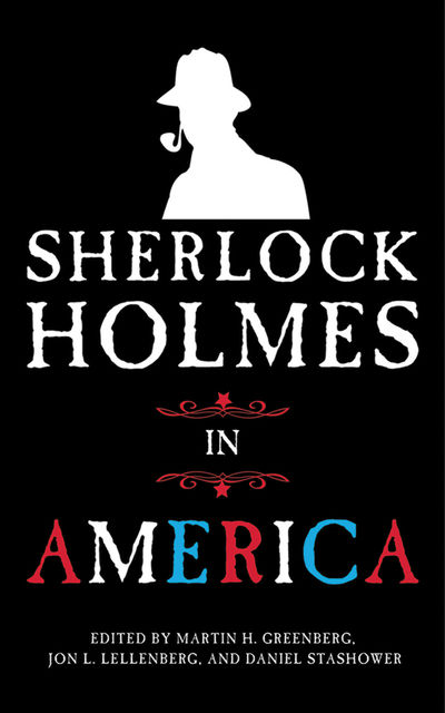 Sherlock Holmes in America, Martin H.Greenberg, Daniel Stashower, Jon L. Lellenberg