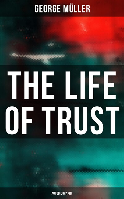 The Life of Trust, George Müller