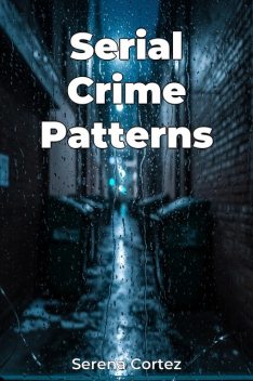 Serial Crime Patterns, Serena Cortez