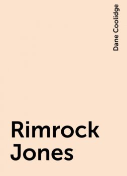 Rimrock Jones, Dane Coolidge