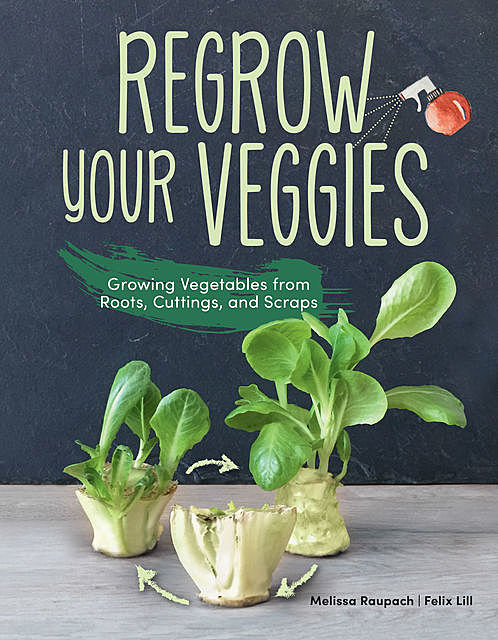 Regrow Your Veggies, Felix Lill, Melissa Raupach