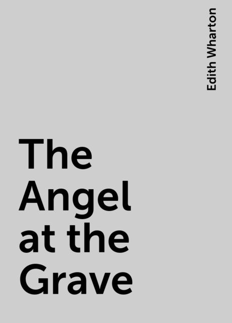 The Angel at the Grave, Edith Wharton