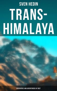 Trans-Himalaya: Discoveries and Adventurers in Tibet, Sven Hedin