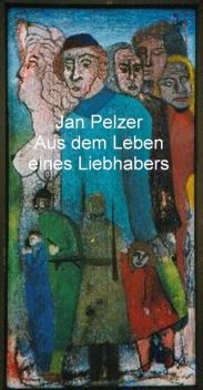 Aus dem Leben eines Liebhabers, Jan Pelzer