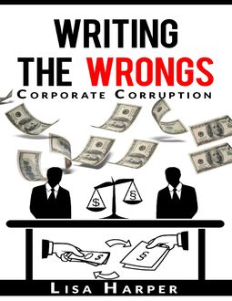 Writing the Wrongs: Corporate Corruption, Lisa Harper