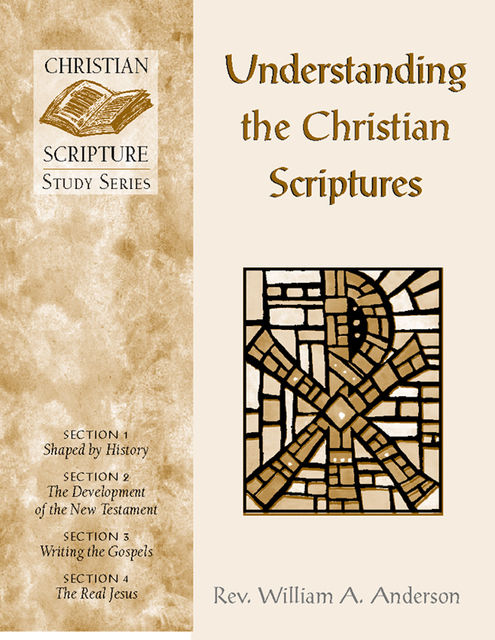 Understanding the Christian Scriptures, William A.Anderson